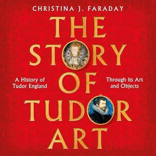 The Story of Tudor Art By Christina J. Faraday